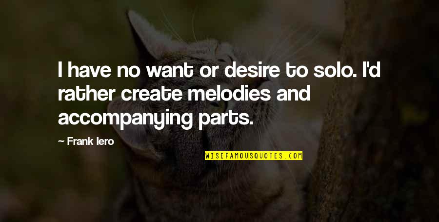 The Desire To Create Quotes By Frank Iero: I have no want or desire to solo.