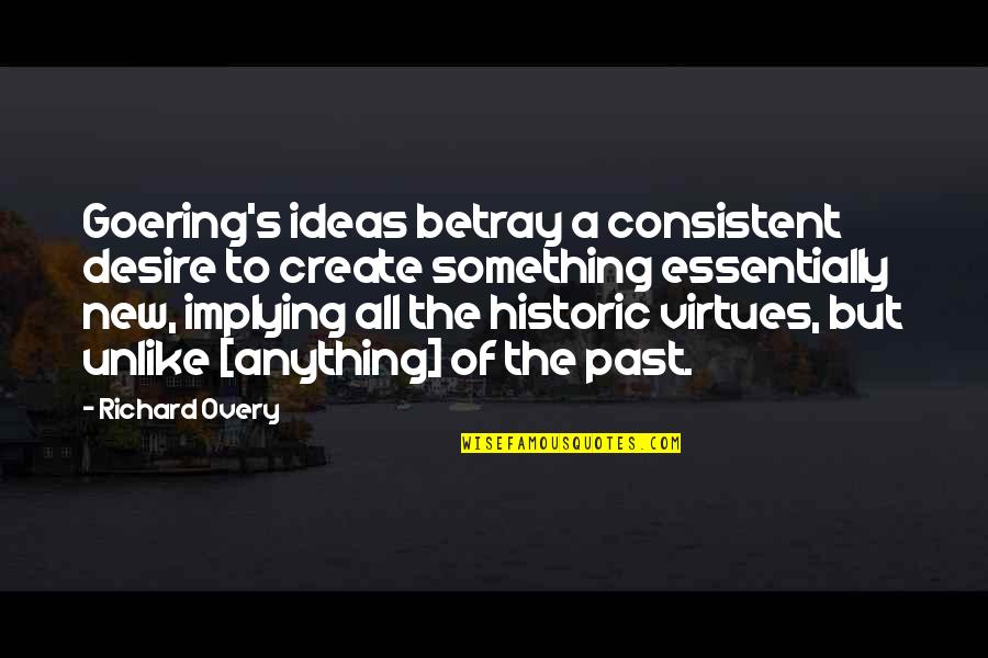 The Desire To Create Quotes By Richard Overy: Goering's ideas betray a consistent desire to create