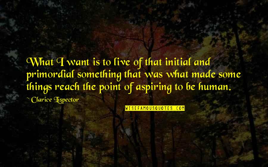 The Desire To Live Quotes By Clarice Lispector: What I want is to live of that