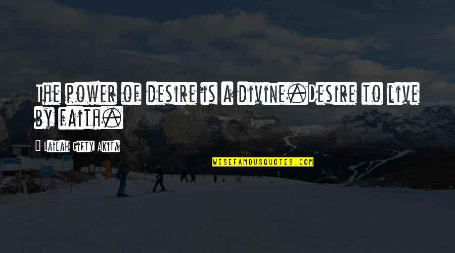 The Desire To Live Quotes By Lailah Gifty Akita: The power of desire is a divine.Desire to