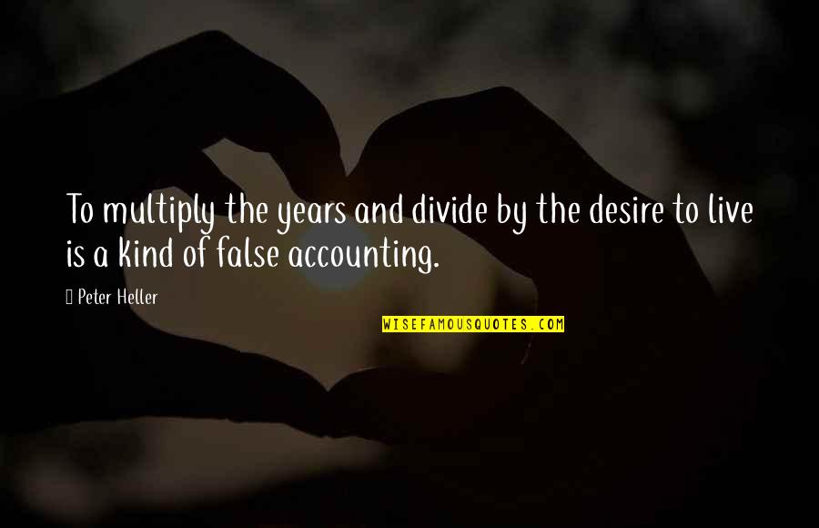 The Desire To Live Quotes By Peter Heller: To multiply the years and divide by the