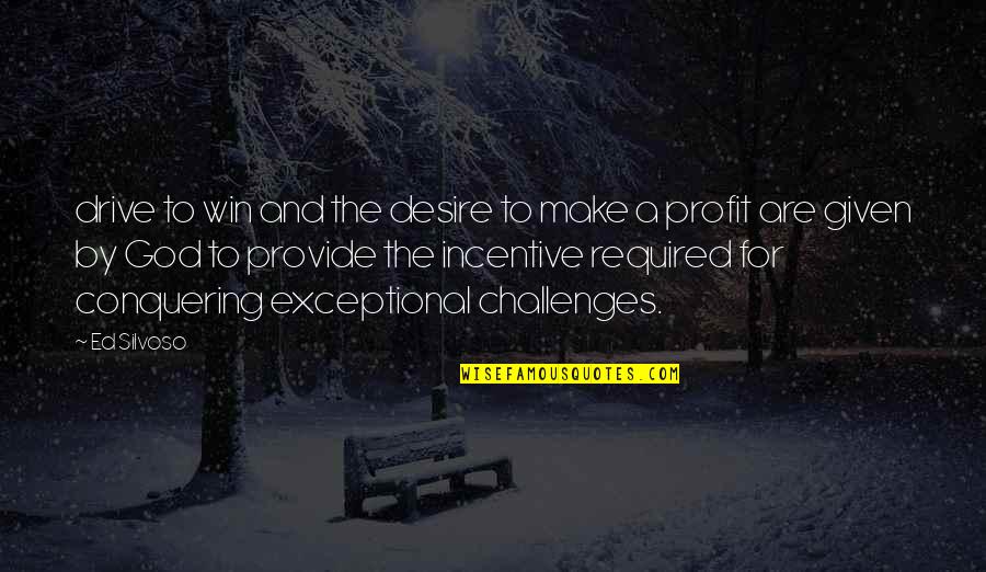 The Desire To Win Quotes By Ed Silvoso: drive to win and the desire to make