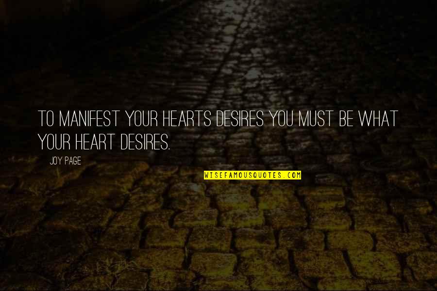 The Desires Of Your Heart Quotes By Joy Page: To manifest your hearts desires you must be