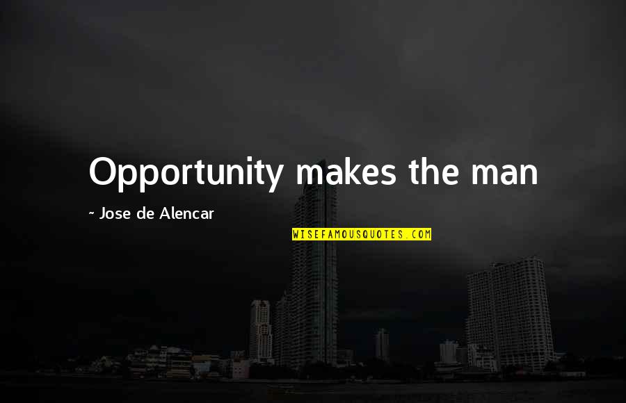 The Destruction Of America Quotes By Jose De Alencar: Opportunity makes the man
