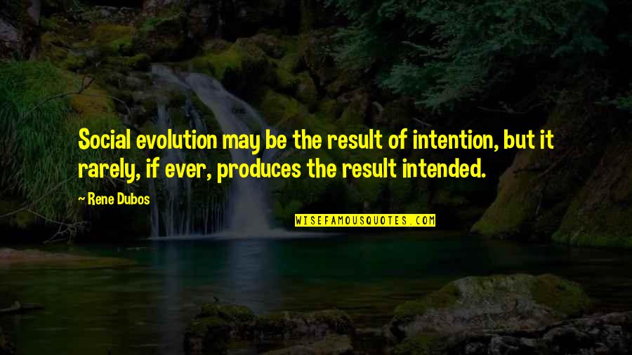 The Destruction Of America Quotes By Rene Dubos: Social evolution may be the result of intention,