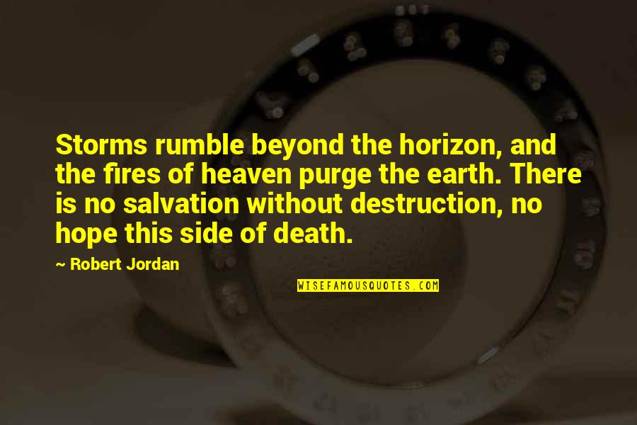 The Destruction Of The Earth Quotes By Robert Jordan: Storms rumble beyond the horizon, and the fires