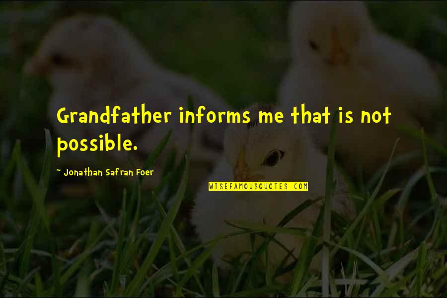 The Destructive Nature Of Love Quotes By Jonathan Safran Foer: Grandfather informs me that is not possible.