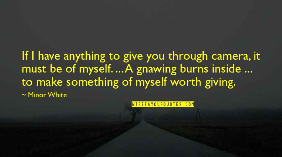 The Destructive Nature Of Love Quotes By Minor White: If I have anything to give you through The Destructive Nature Of Love Quotes By Minor White: If I have anything to give you through