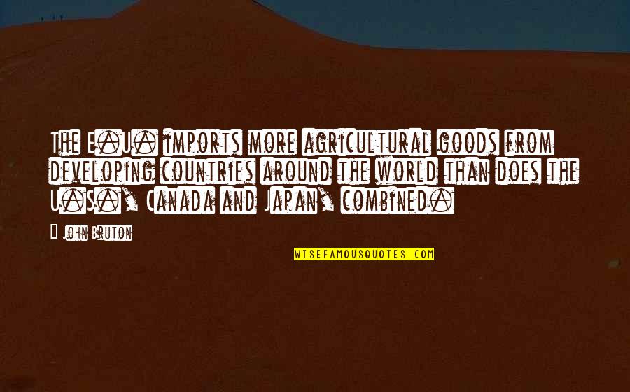 The Developing World Quotes By John Bruton: The E.U. imports more agricultural goods from developing