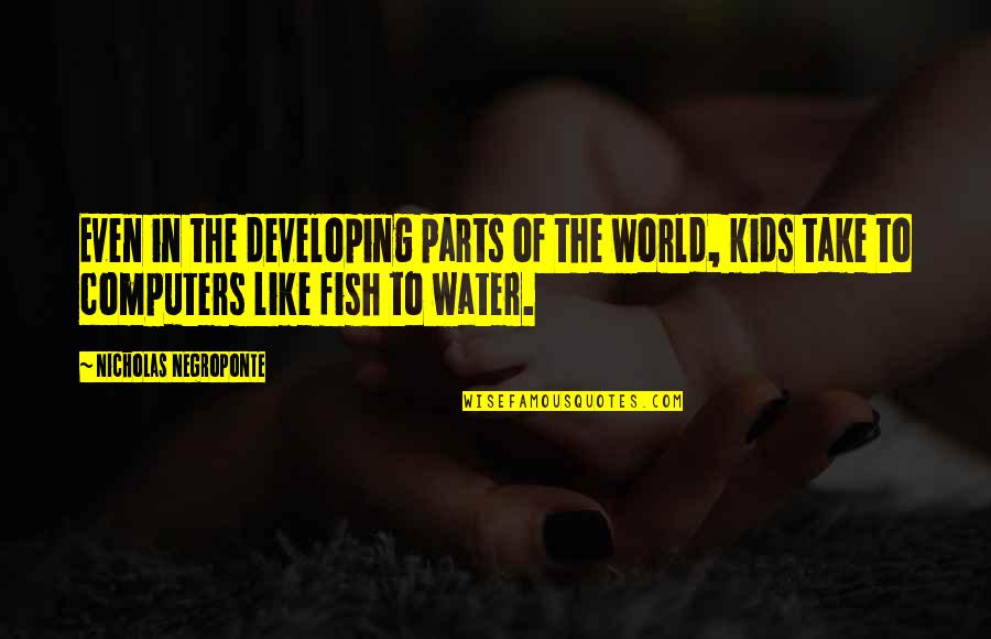 The Developing World Quotes By Nicholas Negroponte: Even in the developing parts of the world,