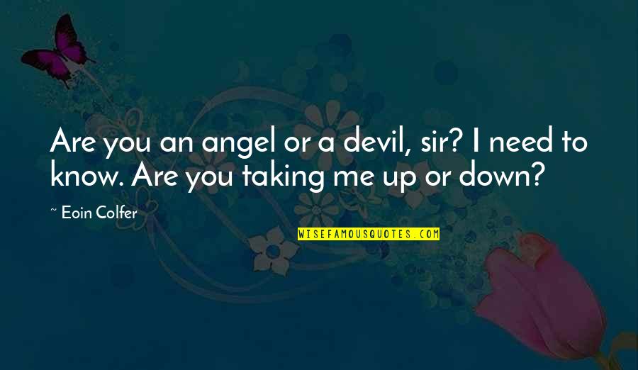 The Devil And Angel Quotes By Eoin Colfer: Are you an angel or a devil, sir?
