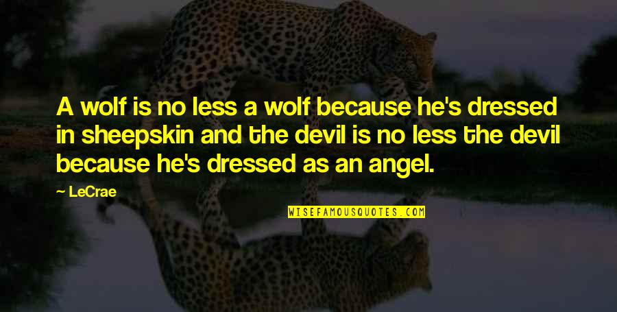 The Devil And Angel Quotes By LeCrae: A wolf is no less a wolf because