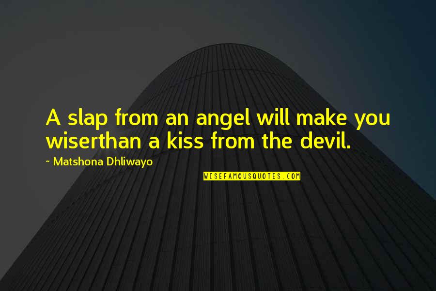 The Devil And Angel Quotes By Matshona Dhliwayo: A slap from an angel will make you