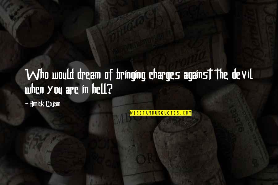 The Devil And Hell Quotes By Annick Cojean: Who would dream of bringing charges against the