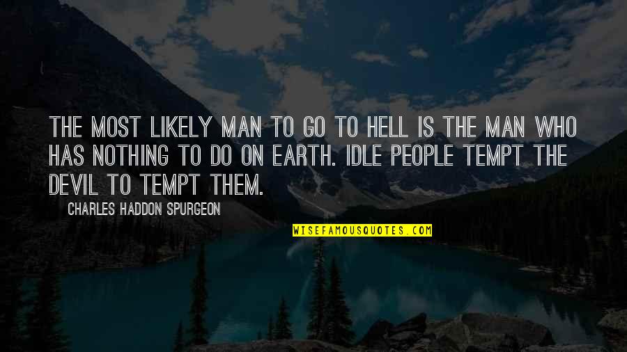 The Devil And Hell Quotes By Charles Haddon Spurgeon: The most likely man to go to hell