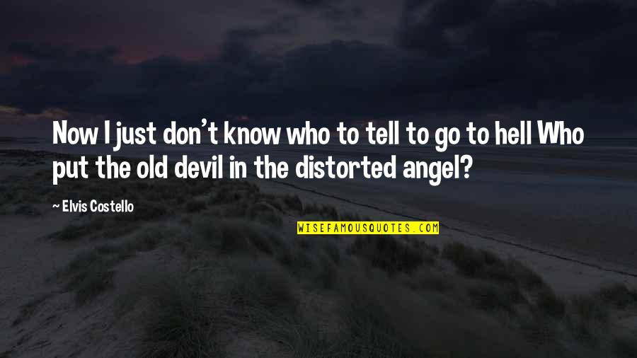 The Devil And Hell Quotes By Elvis Costello: Now I just don't know who to tell