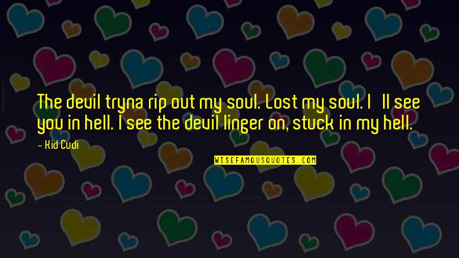 The Devil And Hell Quotes By Kid Cudi: The devil tryna rip out my soul. Lost