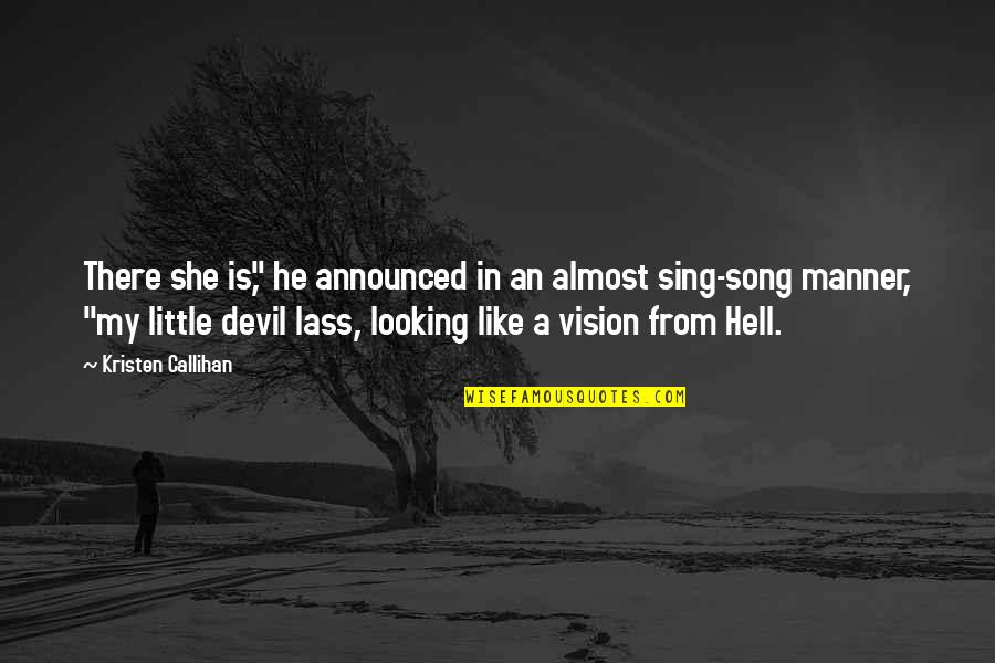 The Devil And Hell Quotes By Kristen Callihan: There she is," he announced in an almost