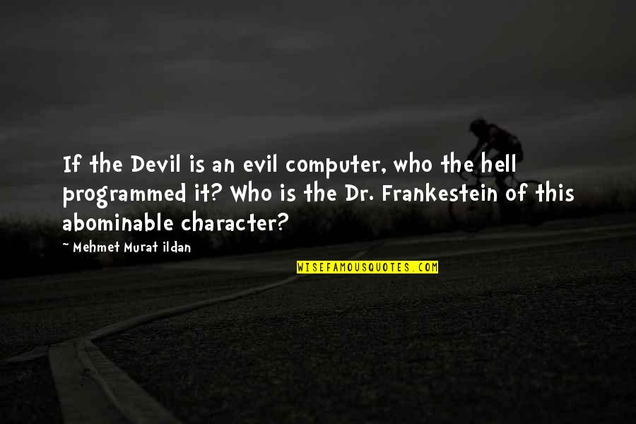 The Devil And Hell Quotes By Mehmet Murat Ildan: If the Devil is an evil computer, who