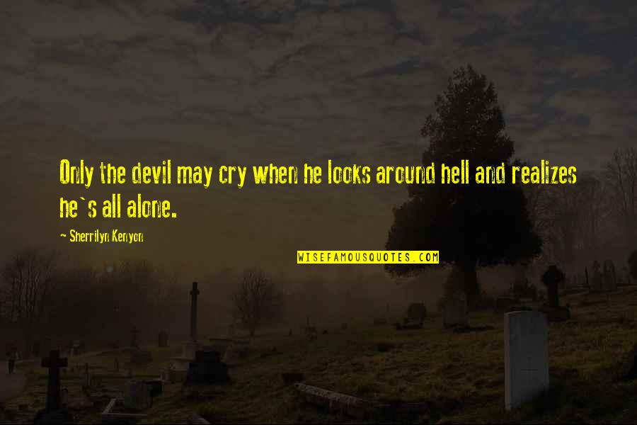 The Devil And Hell Quotes By Sherrilyn Kenyon: Only the devil may cry when he looks