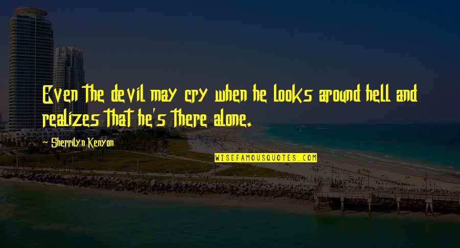 The Devil And Hell Quotes By Sherrilyn Kenyon: Even the devil may cry when he looks