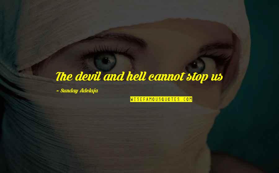 The Devil And Hell Quotes By Sunday Adelaja: The devil and hell cannot stop us