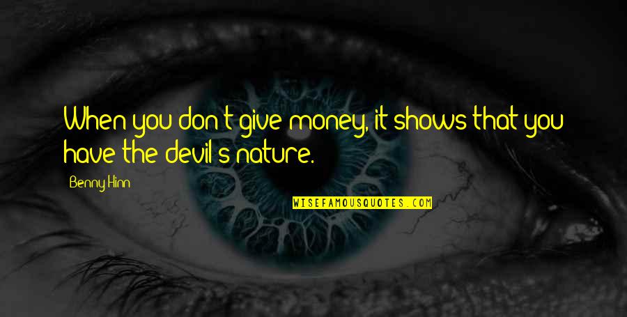 The Devil And Money Quotes By Benny Hinn: When you don't give money, it shows that