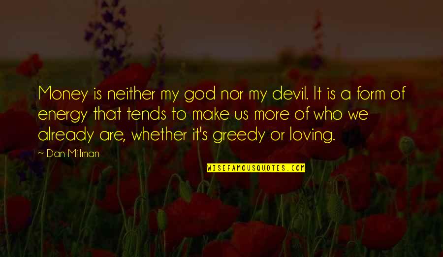 The Devil And Money Quotes By Dan Millman: Money is neither my god nor my devil.