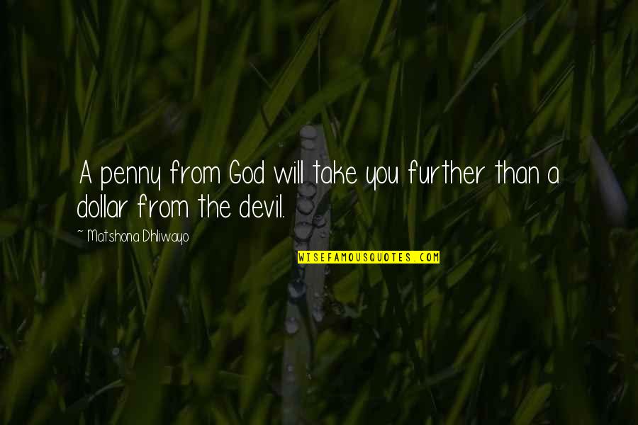 The Devil And Money Quotes By Matshona Dhliwayo: A penny from God will take you further