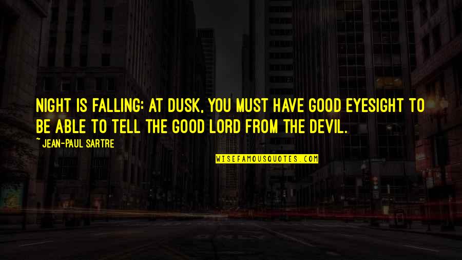The Devil And The Good Lord Quotes By Jean-Paul Sartre: Night is falling: at dusk, you must have