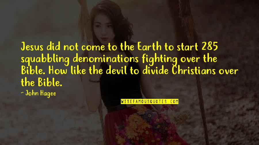 The Devil Bible Quotes By John Hagee: Jesus did not come to the Earth to