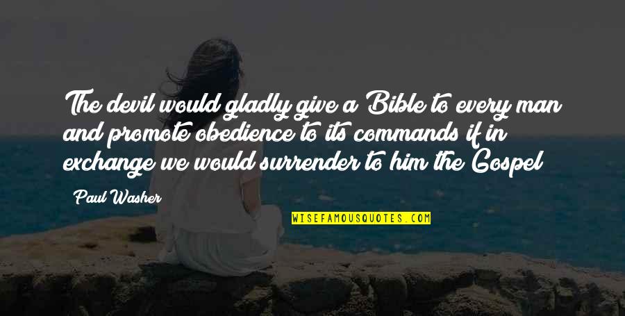 The Devil Bible Quotes By Paul Washer: The devil would gladly give a Bible to