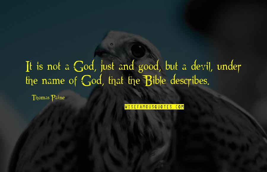 The Devil Bible Quotes By Thomas Paine: It is not a God, just and good,