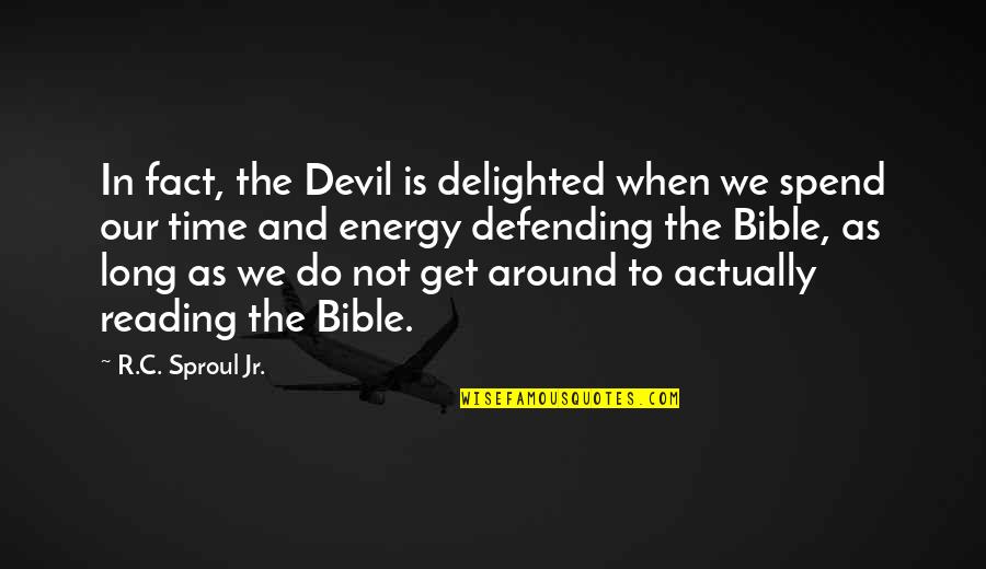 The Devil From The Bible Quotes By R.C. Sproul Jr.: In fact, the Devil is delighted when we The Devil From The Bible Quotes By R.C. Sproul Jr.: In fact, the Devil is delighted when we