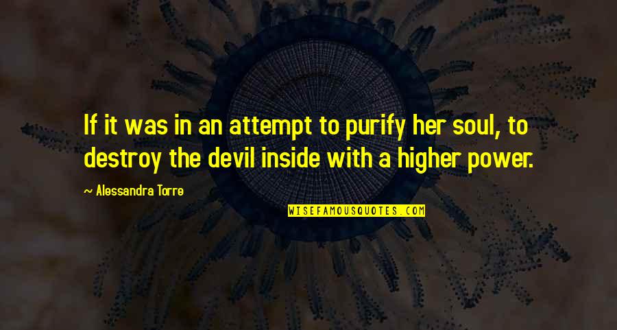 The Devil Inside Us Quotes By Alessandra Torre: If it was in an attempt to purify