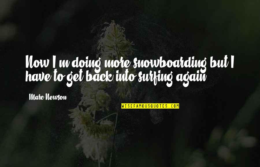 The Devil Inside Us Quotes By Marc Newson: Now I'm doing more snowboarding but I have