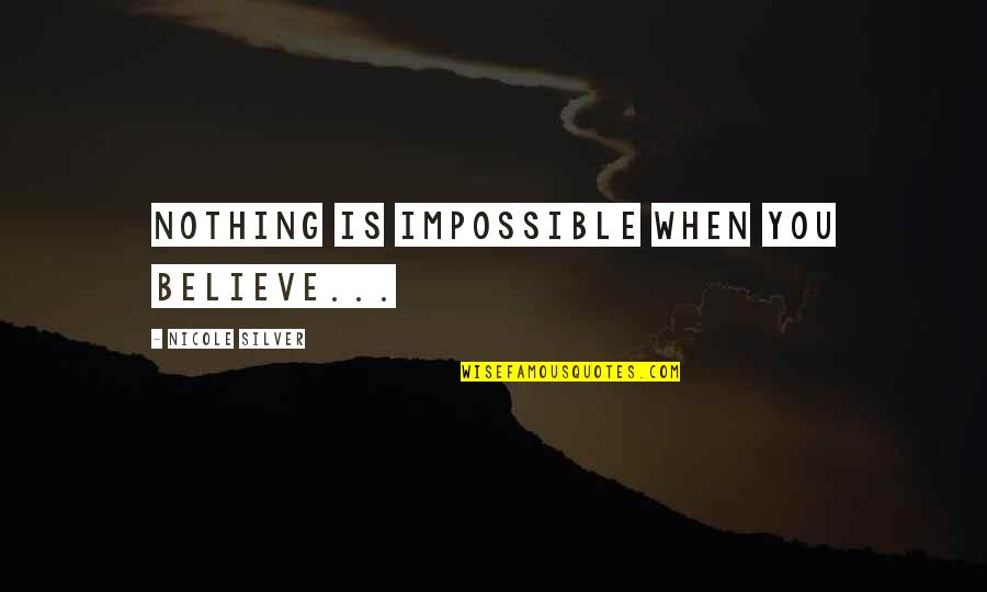 The Devil Inside Us Quotes By Nicole Silver: Nothing is impossible when you believe...