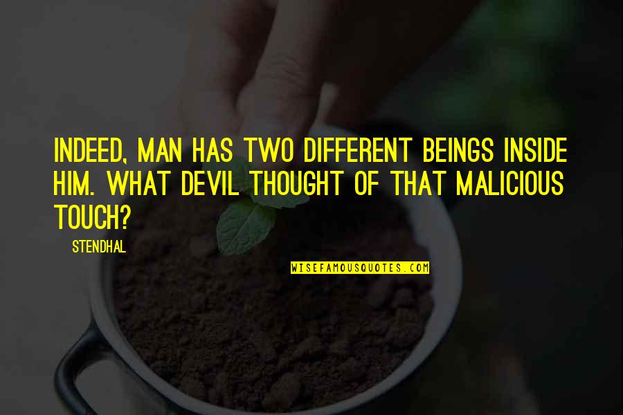 The Devil Inside Us Quotes By Stendhal: Indeed, man has two different beings inside him.
