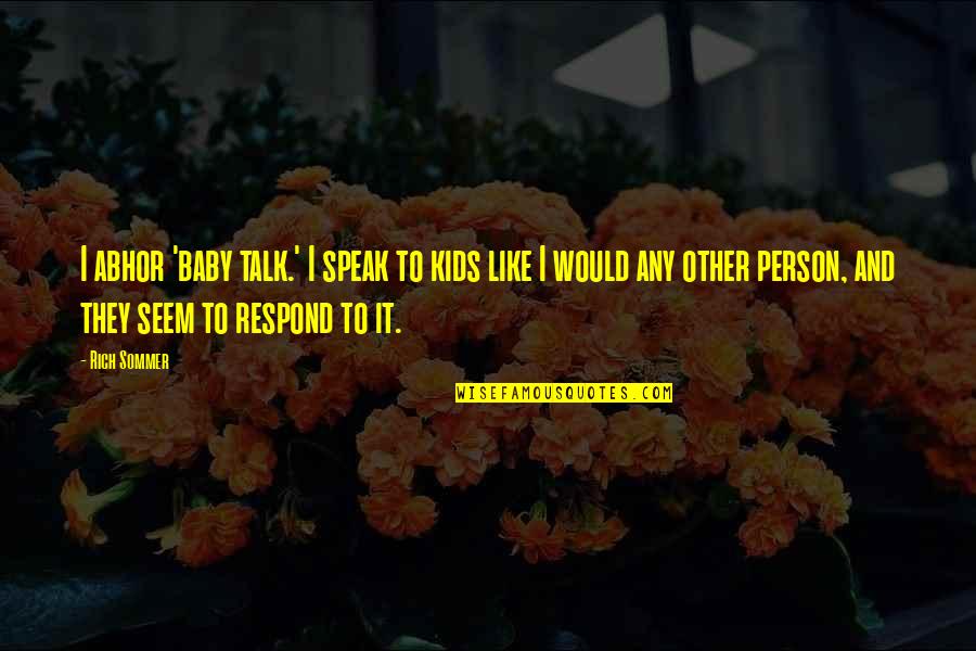 The Devil Is A Part Timer Lucifer Quotes By Rich Sommer: I abhor 'baby talk.' I speak to kids The Devil Is A Part Timer Lucifer Quotes By Rich Sommer: I abhor 'baby talk.' I speak to kids