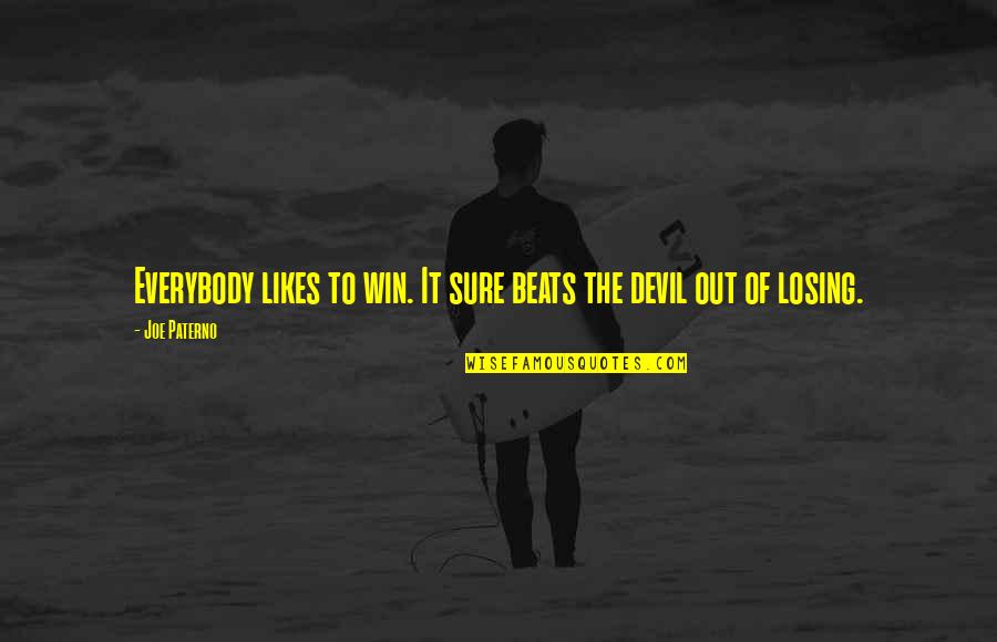 The Devil Not Winning Quotes By Joe Paterno: Everybody likes to win. It sure beats the