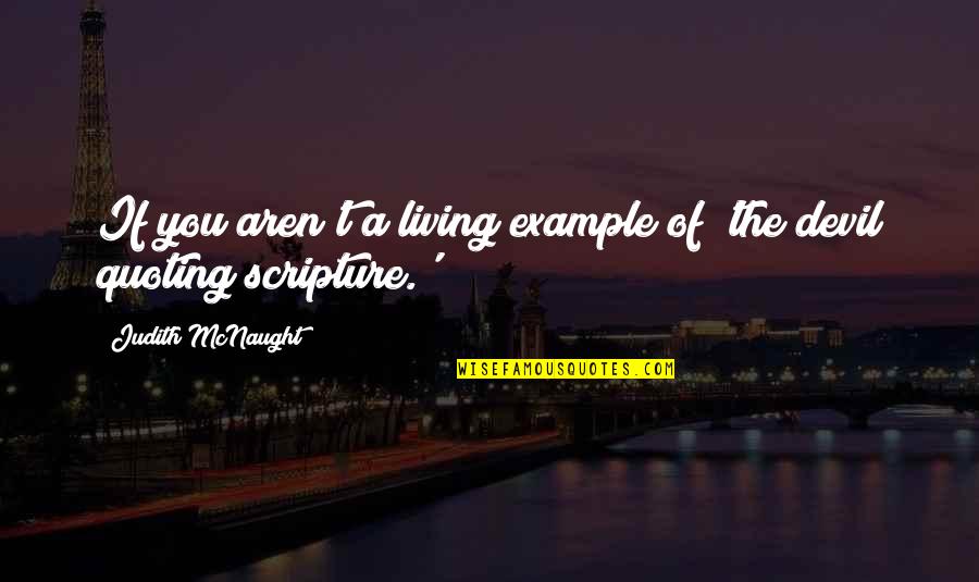 The Devil Quoting Scripture Quotes By Judith McNaught: If you aren't a living example of 'the The Devil Quoting Scripture Quotes By Judith McNaught: If you aren't a living example of 'the