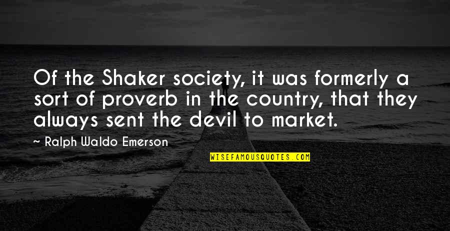 The Devil Within Quotes By Ralph Waldo Emerson: Of the Shaker society, it was formerly a