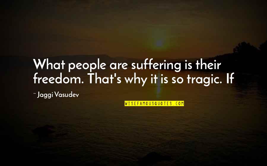 The Devils Advocate Famous Quotes By Jaggi Vasudev: What people are suffering is their freedom. That's
