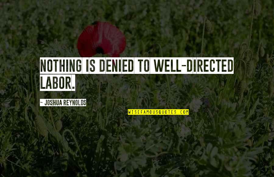 The Devils Advocate Famous Quotes By Joshua Reynolds: Nothing is denied to well-directed labor. The Devils Advocate Famous Quotes By Joshua Reynolds: Nothing is denied to well-directed labor.