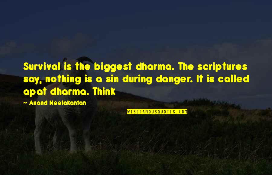 The Dharma Quotes By Anand Neelakantan: Survival is the biggest dharma. The scriptures say,