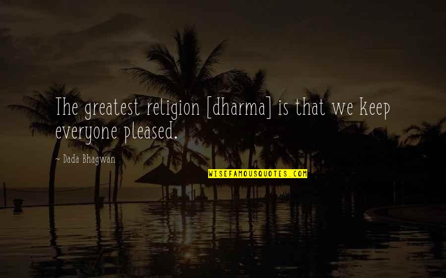 The Dharma Quotes By Dada Bhagwan: The greatest religion [dharma] is that we keep