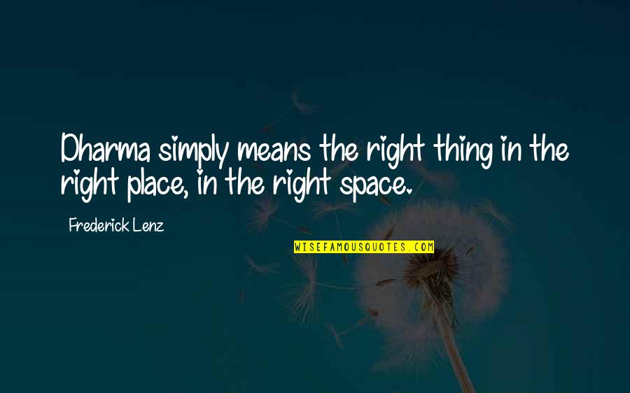 The Dharma Quotes By Frederick Lenz: Dharma simply means the right thing in the