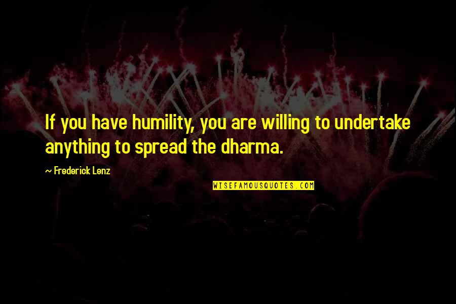 The Dharma Quotes By Frederick Lenz: If you have humility, you are willing to