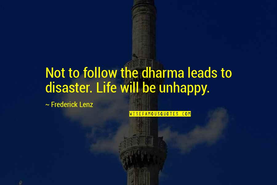 The Dharma Quotes By Frederick Lenz: Not to follow the dharma leads to disaster. The Dharma Quotes By Frederick Lenz: Not to follow the dharma leads to disaster.
