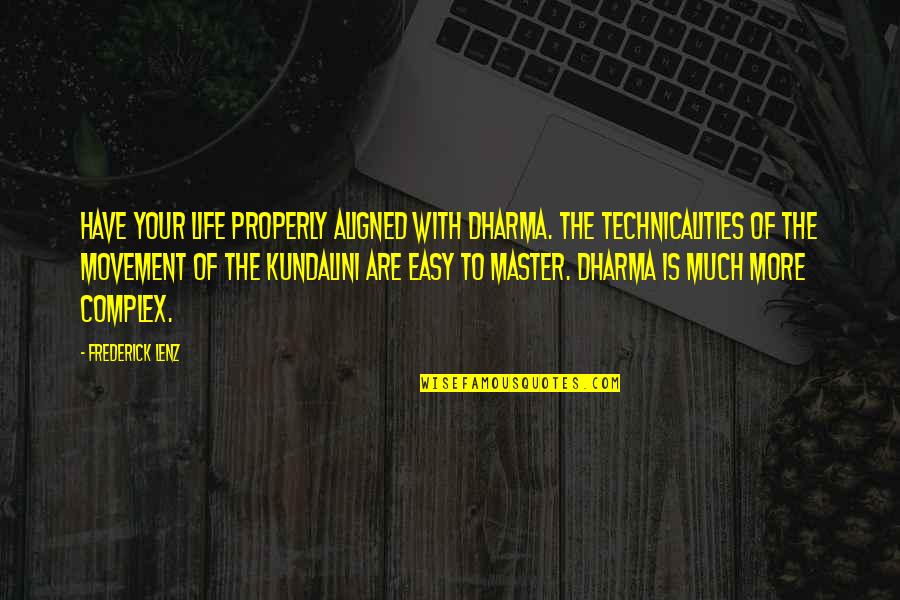 The Dharma Quotes By Frederick Lenz: Have your life properly aligned with dharma. The The Dharma Quotes By Frederick Lenz: Have your life properly aligned with dharma. The
